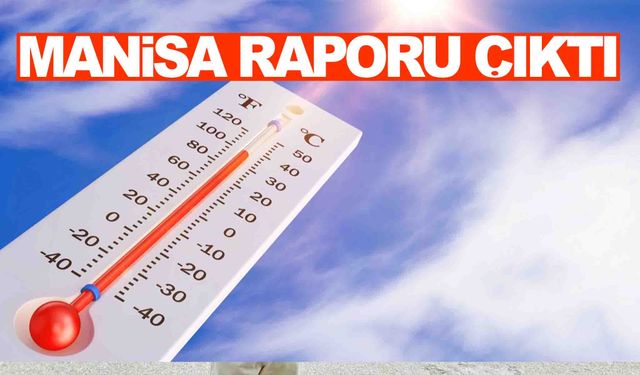 Manisa raporu çıktı... Hafta ortasında sonra yükselişe geçiyor!