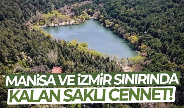 Manisa ve İzmir sınırında kalan saklı cennet!