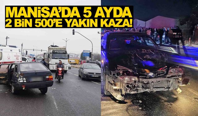 Yollarda ağır bilanço... Manisa’da 5 ayda 2 bin 500’e yakın kaza!