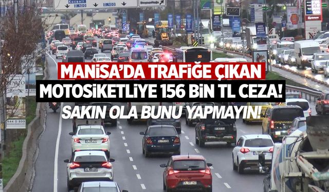 Manisa'da hileyle trafiğe çıkan motosikletliye dev ceza!