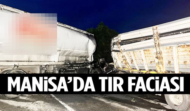 Manisa’da iki tır çarpıştı: 1’i ağır 2 yaralı