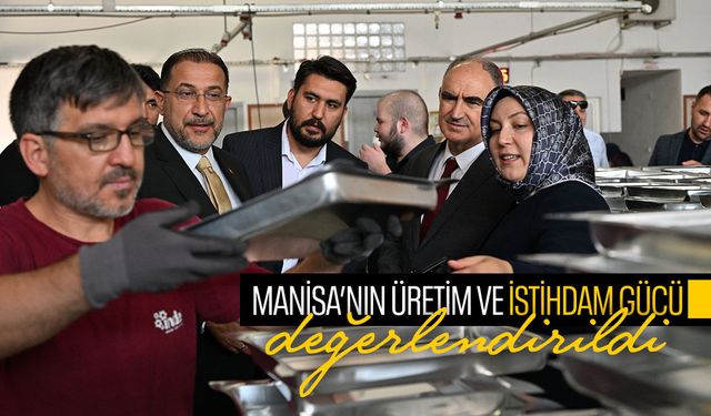Manisa’nın üretim ve istihdam gücü masaya yatırıldı