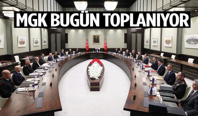 MGK bugün toplanıyor! Masada neler var?
