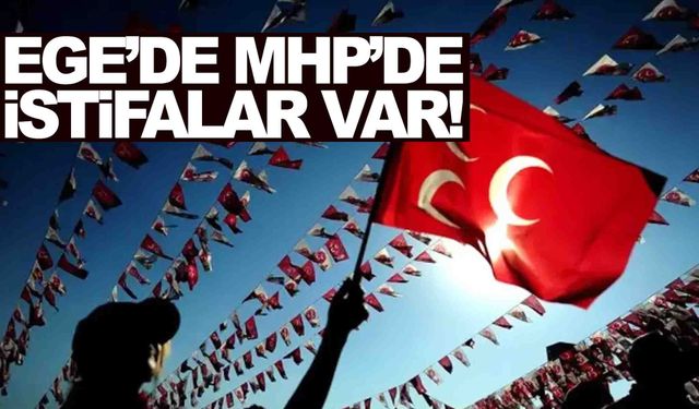 MHP’de flaş gelişme... Ege’de iki ilçe başkanı görevi bıraktı!