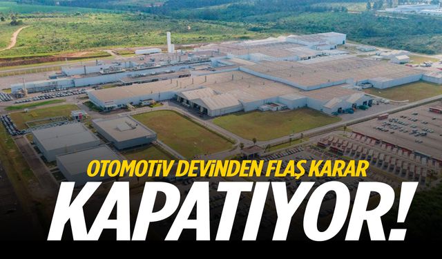 Otomotiv devinden flaş karar: Kapatıyor!