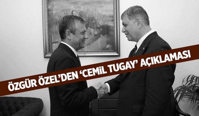Özgür Özel'den 'Cemil Tugay' açıklaması