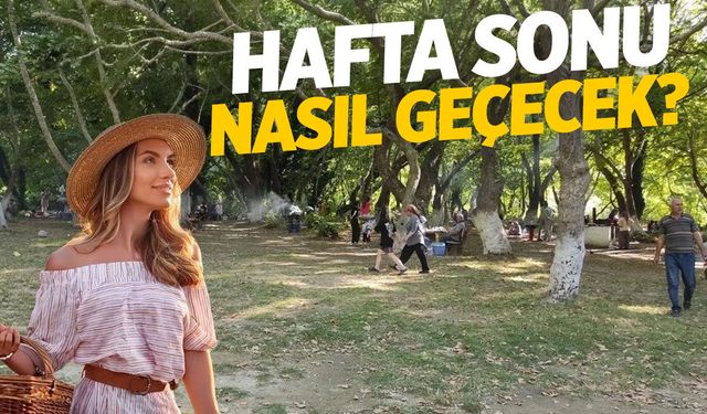 Plan yapanların dikkatine! Manisa'da hafta sonu nasıl geçecek?