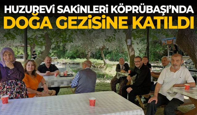 Huzurevi sakinleri Köprübaşı’nda doğa gezisine katıldı
