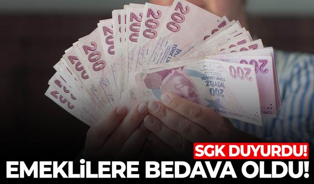 SGK duyurdu: Emeklilere bedava oldu!