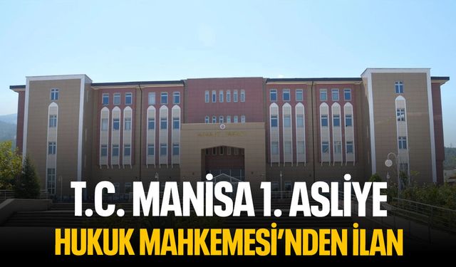 T.C. Manisa 1. Asliye Hukuk Mahkemesinden ilan