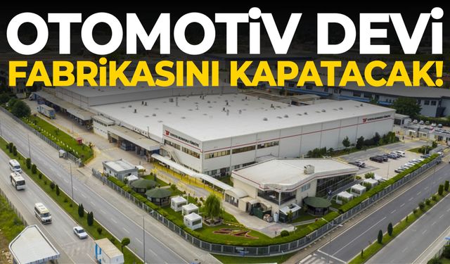 Otomotiv devi fabrikasını kapatma kararı aldı!