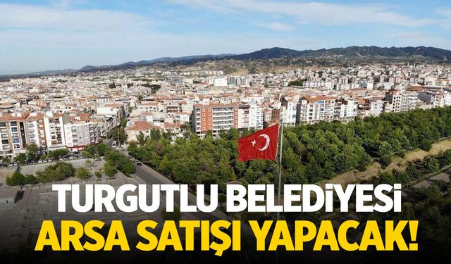 Turgutlu Belediyesi arsa satışı yapacak