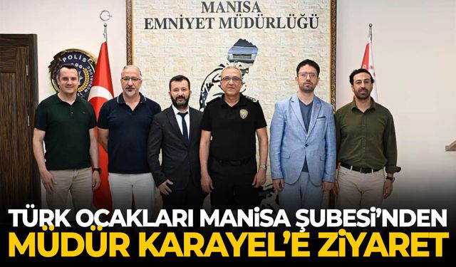 Türk Ocakları Manisa Şubesi’nden Müdür Karayel’e ziyaret
