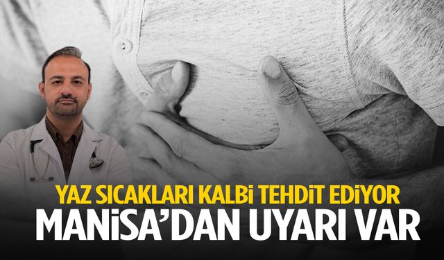 Yaz sıcakları kalbi tehdit ediyor… Manisa’dan uyarı var!