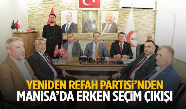 Yeniden Refah Partisi’nden Manisa’da erken seçim çıkışı!