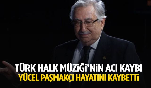 Yücel Paşmakçı hayatını kaybetti