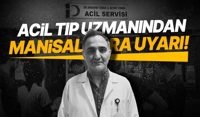 Acil tıp uzmanından Manisalılara uyarı!