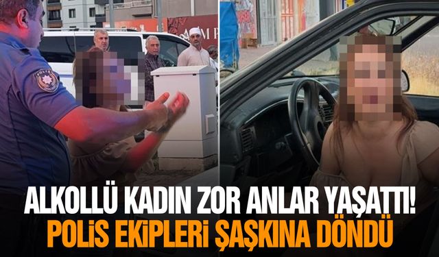 Alkollü kadın zor anlar yaşattı! Polis ekipleri şaşkına döndü