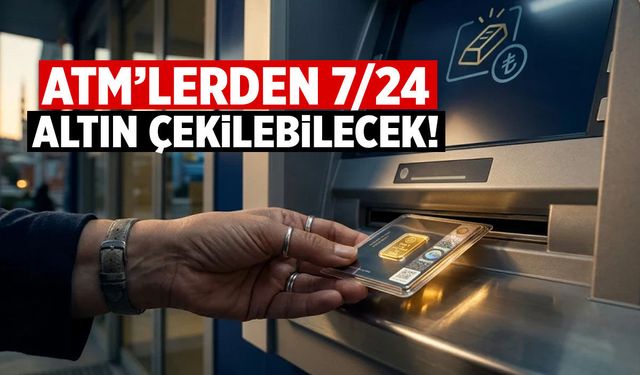 ATM’ler altın satmaya başlıyor! Gram çekilebilecek...