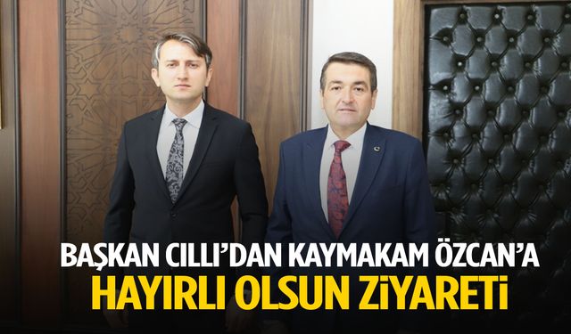 Başkan Cıllı’dan Kaymakam Özcan’a hayırlı olsun ziyareti