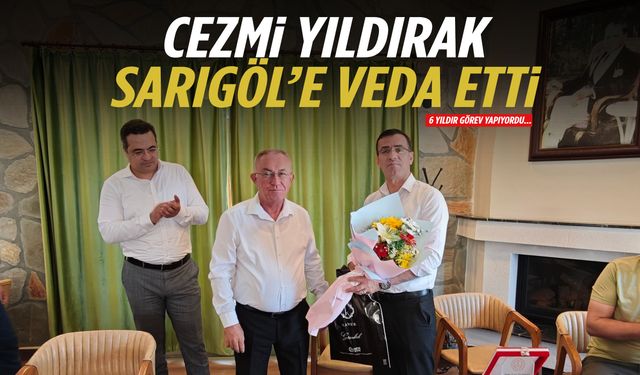 6 Yıldır görev yapıyordu… Cezmi Yıldırak Sarıgöl’e veda etti.