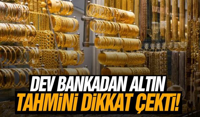 Dev bankadan altın tahmini dikkat çekti!