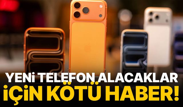 Yeni telefon alacaklar için kötü haber!