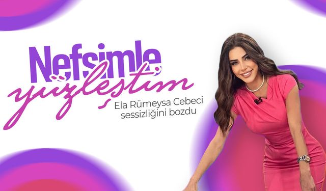 Ela Rümeysa Cebeci: Nefsimle yüzleştim