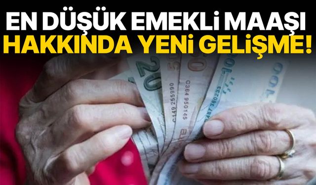 En düşük emekli maaşı hakkında yeni gelişme!