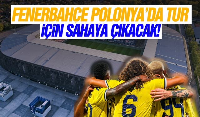 Fenerbahçe Polonya'da tur için sahaya çıkacak!