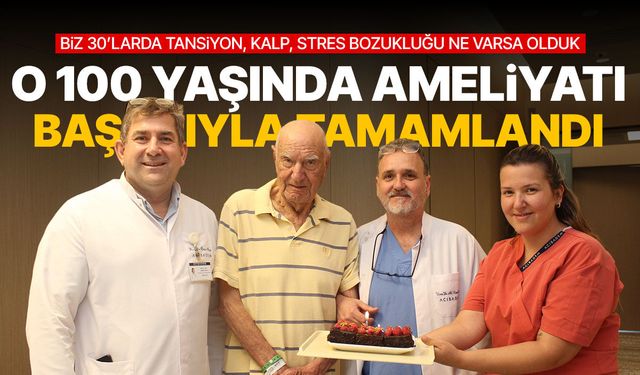 Gençlere taş çıkardı! Kalp piliyle 100 yaşında prostat ameliyatından başarıyla çıktı