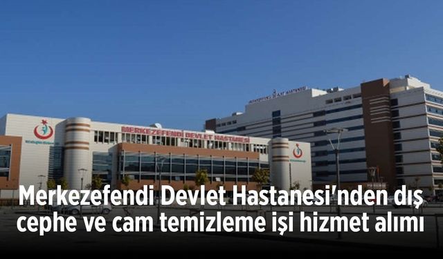 Merkezefendi Devlet Hastanesi'nden dış cephe ve cam temizleme işi hizmet alımı