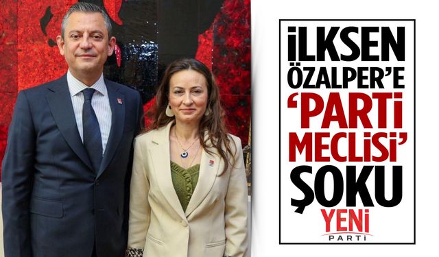 İlksen Özalper’e ‘parti meclisi’ şoku!