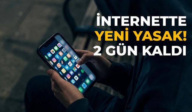 İnternette yeni yasak! 2 gün kaldı...