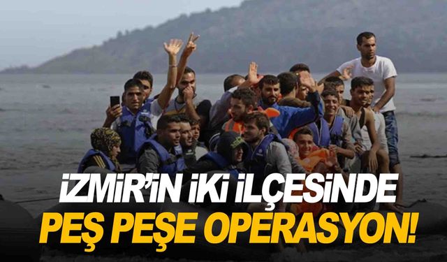 İzmir'in iki ilçesinde peş peşe operasyon!