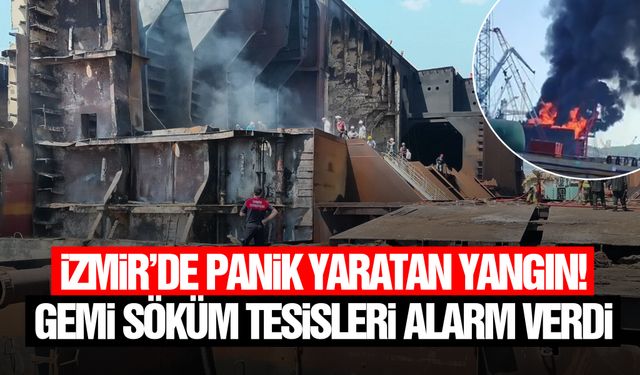 İzmir'de panik yaratan yangın! Gemi söküm tesisleri alarm verdi
