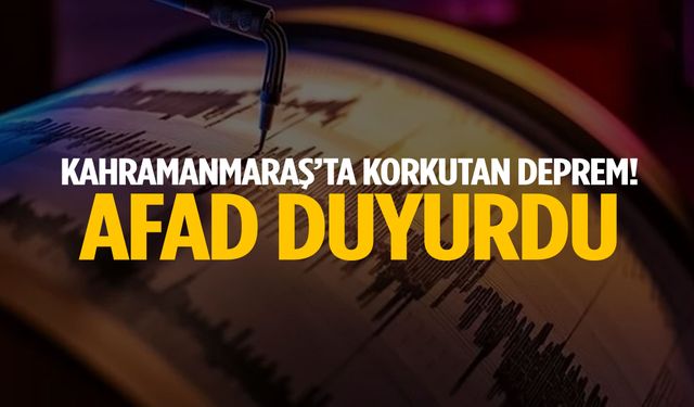 Kahramanmaraş’ta deprem! AFAD duyurdu