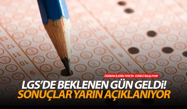LGS'de beklenen gün geldi! Sonuçlar yarın açıklanıyor
