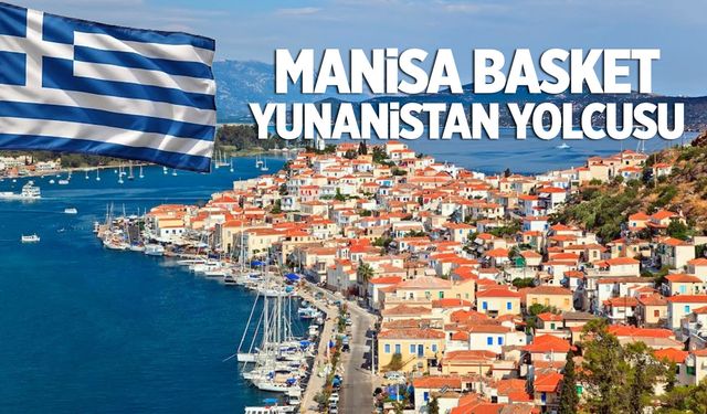 Manisa Basket Yunanistan yolcusu