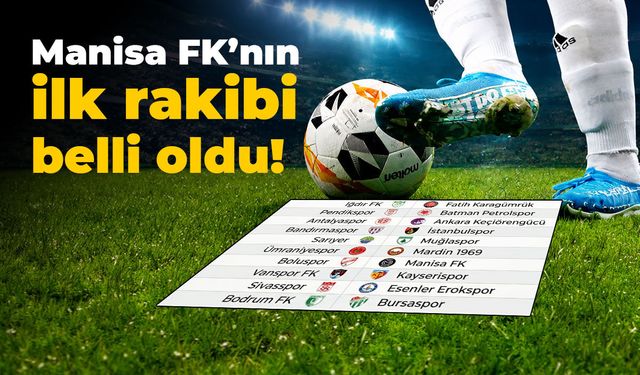 Manisa FK'nın ilk rakibi belli oldu!