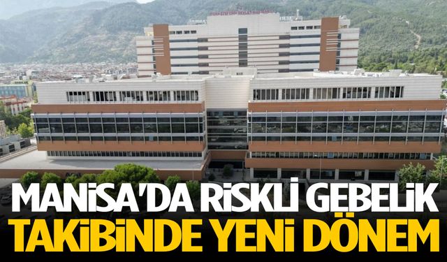 Manisa'da riskli gebelik takibinde yeni dönem