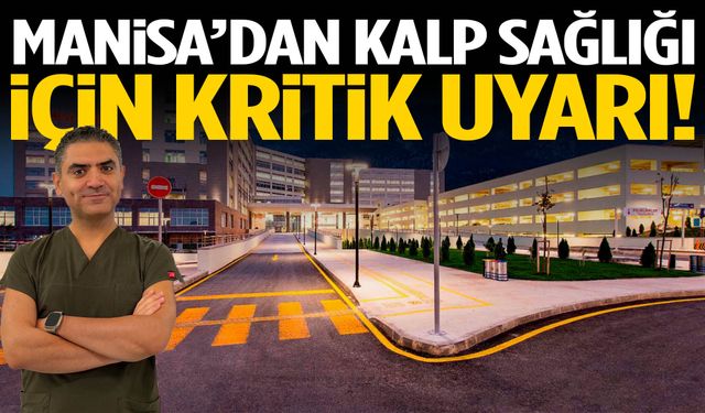 Manisa’dan kalp sağlığı için kritik uyarı!