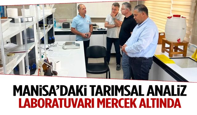 Manisa’daki tarımsal analiz laboratuvarı mercek altında!