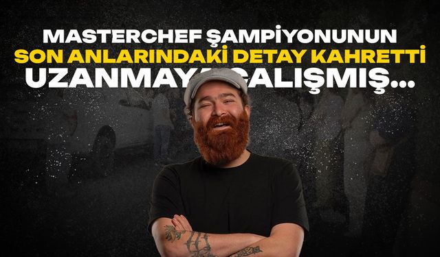 Masterchef şampiyonunun son anlarındaki detay kahretti