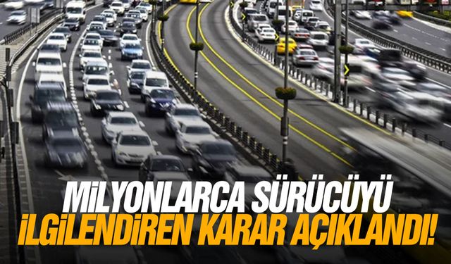 Milyonlarca sürücüyü ilgilendiren karar açıklandı!