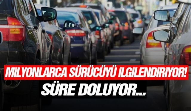 Milyonlarca sürücüyü ilgilendiriyor! Süre doluyor...