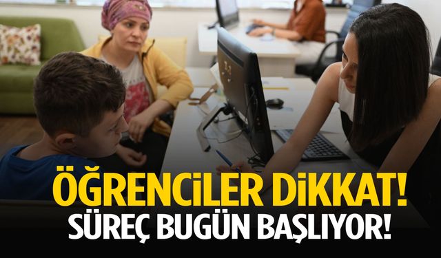 Öğrenciler dikkat! Süreç bugün başlıyor