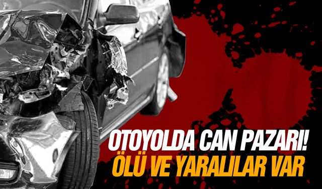 Otoyolda can pazarı! Ölü ve yaralılar var