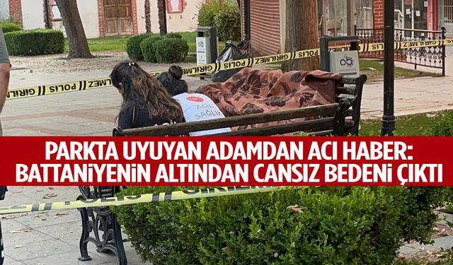 Parkta uyuyan adamdan acı haber: Battaniyenin altından cansız bedeni çıktı!