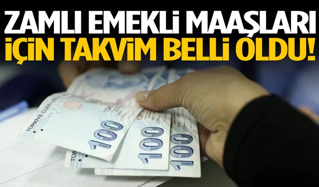 Zamlı emekli maaşları için takvim belli oldu!